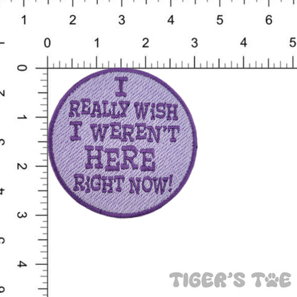 I WISH I WEREN'T HERE RIGHT NOW | Embroidered Patch